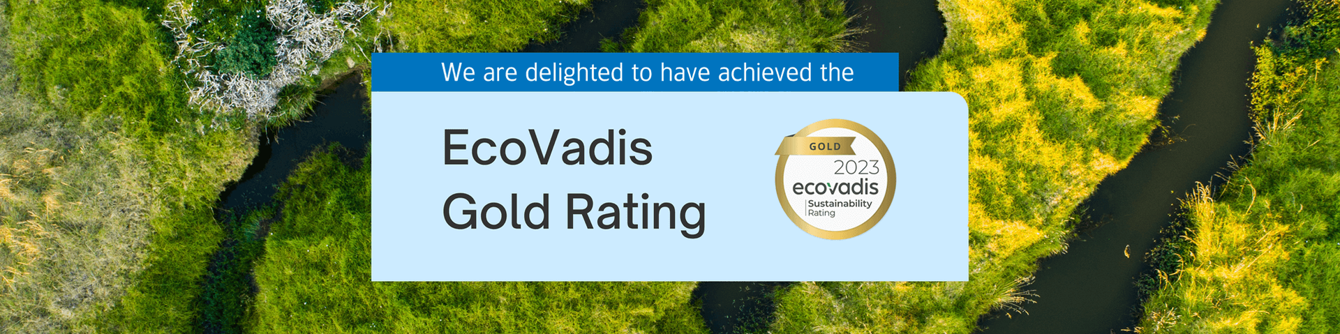 We have retained EcoVadis Gold Rating