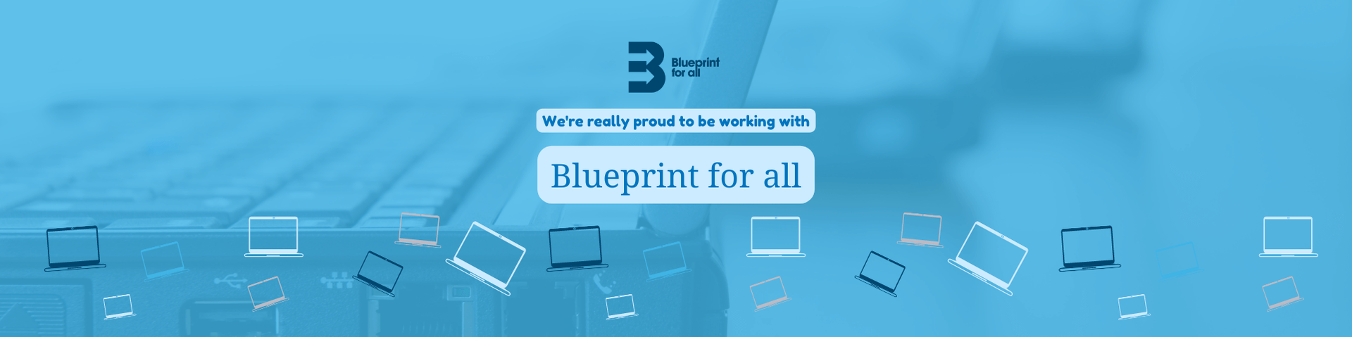 We’re proud to be working with Blueprint for All